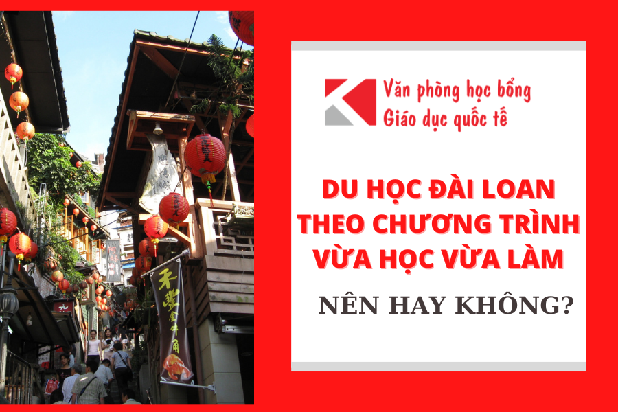 DU HỌC ĐÀI LOAN THEO CHƯƠNG TRÌNH VỪA HỌC VỪA LÀM, NÊN HAY KHÔNG?