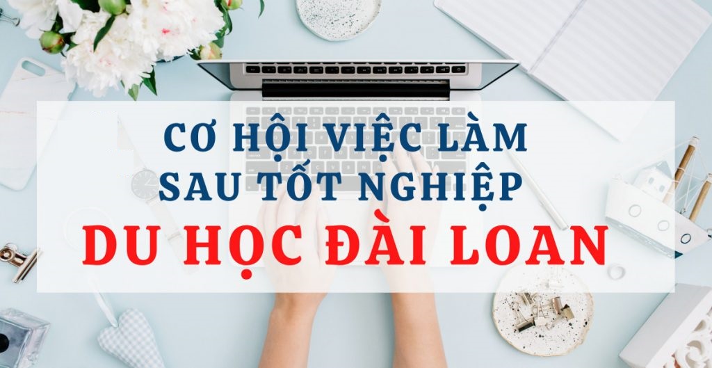 Cơ hội việc làm sau khi du học Đài Loan