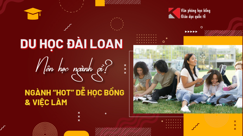 Du học Đài Loan nên học ngành gì? Top ngành “hot”, dễ học bổng & việc làm