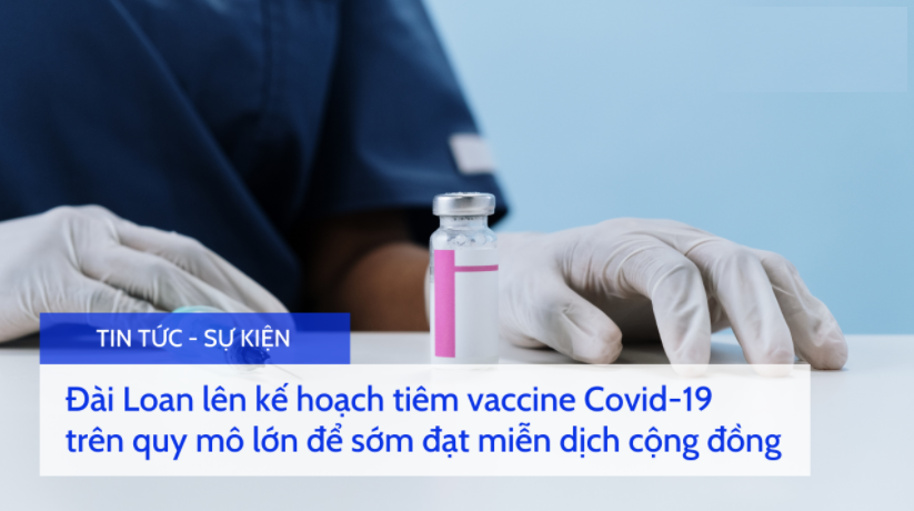 Đài Loan lên kế hoạch tiêm vaccine Covid-19 trên quy mô lớn để sớm đạt miễn dịch cộng đồng