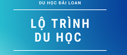 TÌM HIỂU QUY TRÌNH ĐI DU HỌC ĐÀI LOAN?